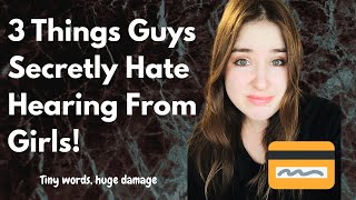 3 Things Guys Secretly Hate Hearing From Girls