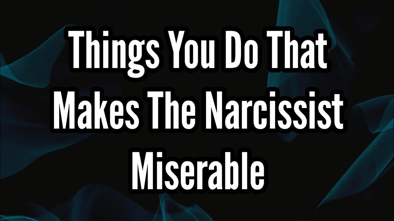 Things You Do That Makes The Narcissist Miserable - YouTube