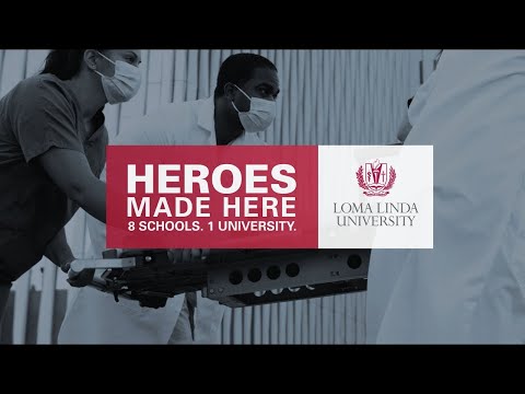 HEROES MADE HERE — Loma Linda University