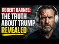 ROBERT BARNES REVEALS THE TRUTH ABOUT TRUMP