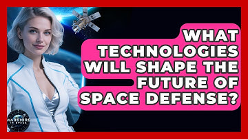 What Technologies Will Shape the Future of Space Defense? - Warriors In Space