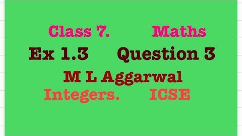 Question no 3, Ex 1.3, Ch 1, Integers , class 7,  M L Aggarwal.