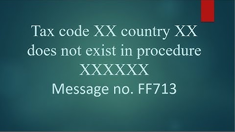 Std SAP Error || Message no. FF713 Tax code XX country XX does not exist in procedure XXXXXXX ||