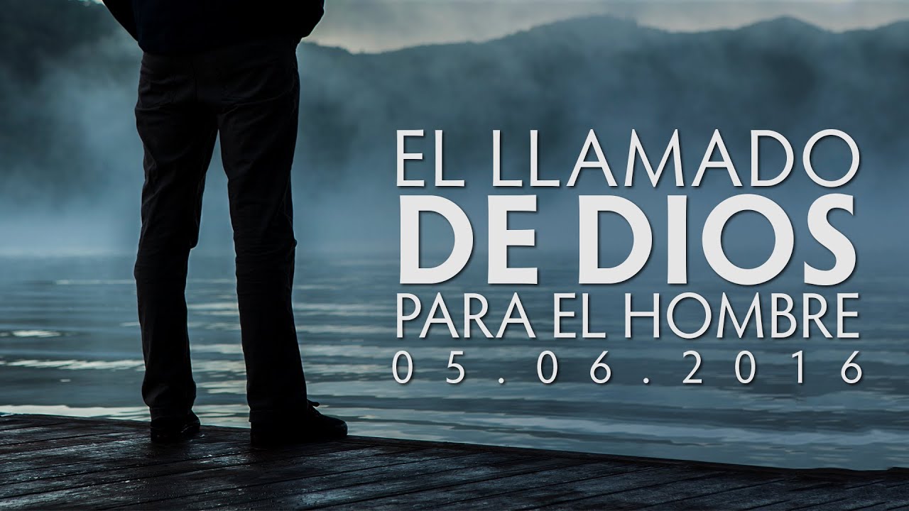 EL LLAMADO DE DIOS PARA EL HOMBRE | 05.06.2016 - YouTube
