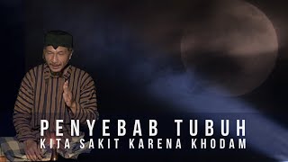 Penyebab tubuh kita sakit Karena Khodam