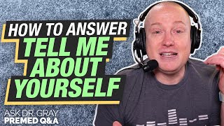 How to Talk About Yourself in a Med School Interview | Ask Dr. Gray: Premed Q&A Ep. 130