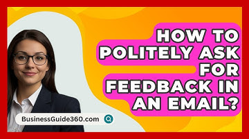 How To Politely Ask For Feedback In An Email? - BusinessGuide360.com