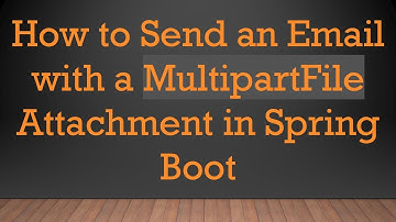 How to Send an Email with a MultipartFile Attachment in Spring Boot