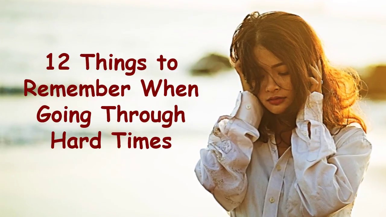 12 Things To Remember When Going Through Hard Times Tough Times Motivational Video Youtube