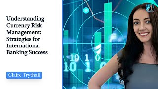 Understanding Currency Risk Management: Strategies for International Banking Success