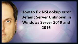 how to fix nslookup error default server unknown in windows server 2022, 2019, and 2016