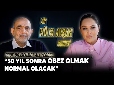 Bir Hülya Avşar Sohbeti | Mehmet Ali Yerdel: 50 Yıl Sonra Obez Olmak Normal Olacak