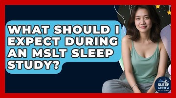 What Should I Expect During An MSLT Sleep Study? - Sleep Apnea Support Network