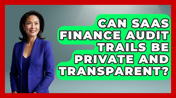Can SaaS Finance Audit Trails Be Private And Transparent? - All About SaaS Finance