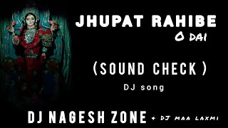 JHUPAT RAHIBE O DAI _ NEW SOUND CHECK _ DJ NAGESH ZONE _ JAS GEET _ DJ SONG _  DJ maa laxmi