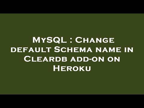 MySQL : Change default Schema name in Cleardb add-on on Heroku