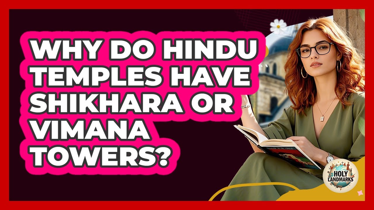 Why Do Hindu Temples Have Shikhara Or Vimana Towers? - Holy Landmarks
