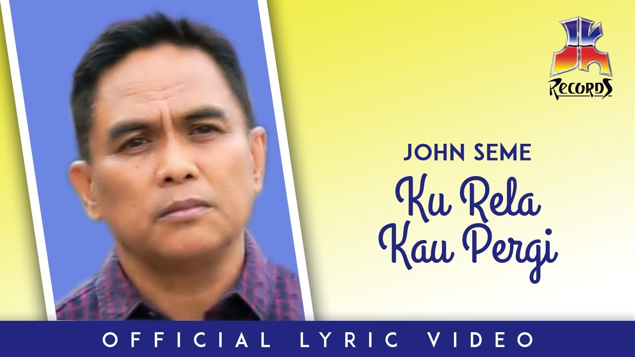 John Seme - Ku Rela Kau Pergi (Official Lyric Video)