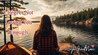 I Regret Not Loving You Enough