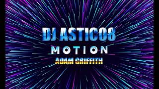 Adam Griffith - MOTION (Dj Astic08 Reworked 2024)
