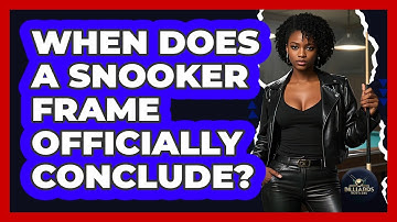 When Does A Snooker Frame Officially Conclude? - Billiards Hustlers