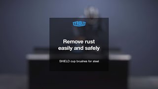 SHIELD cup brushes for steel: Remove rust easily and safely