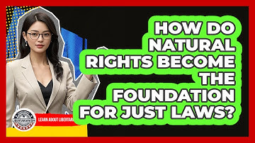 How Do **Natural Rights** Become The Foundation For Just Laws? - Learn About Libertarianism