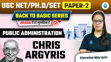 Chris Argyris Administrative Thought | Public Administration UGC NET/SET/Ph.D 2024 | Varsha Mam