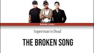 Superman is Dead - The Broken Song (Full Lirik) Bebulu Lyrics