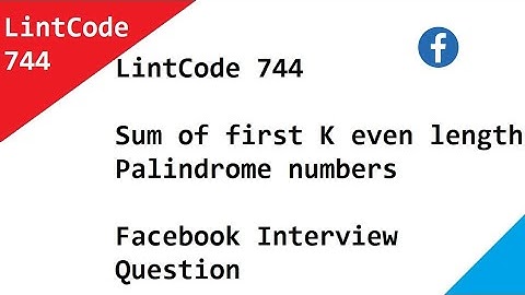 744 · Sum of first K even length Palindrome numbers   LintCode   Facebook Interview Questions Solved