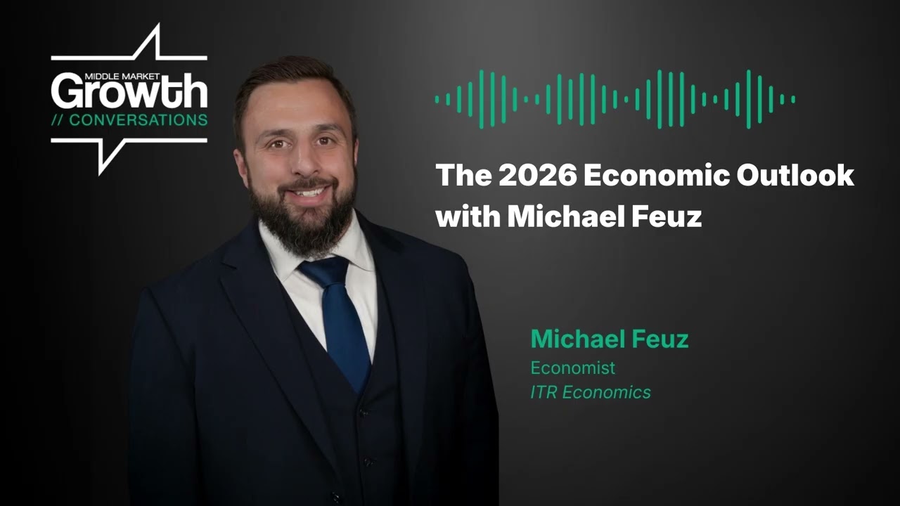 The 2026 Economic Outlook with Michael Feuz | Middle Market Growth Podcast