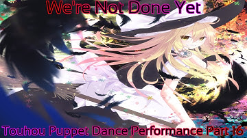 Touhou Puppet Dance Performance Part 16 (We Ain