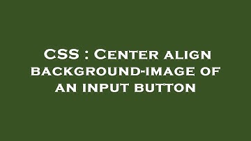 CSS : Center align background-image of an input button