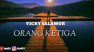 Lirik Lagu Orang Ketiga – Vicky Salamor