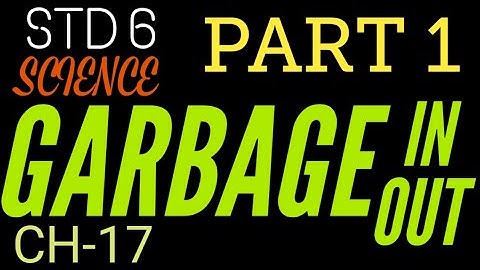 GARBAGE IN,GARBAGE OUT| PART 1 CHAPTER 17 SCIENCE|CLASS 6| #s3b #icse #cbse #shinesir #s3beducation