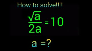 √a/2a=10 Radical maths problem || Algebraic maths problem|| How to solve ? ||