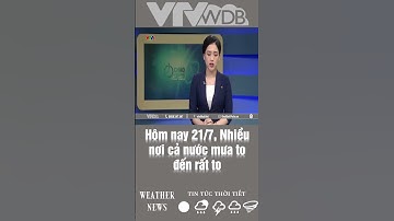 Hôm nay 21/7, Nhiều nơi cả nước mưa to đến rất to | VTVWDB