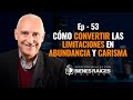 Cómo convertir las limitaciones en abundancia y carisma - E53