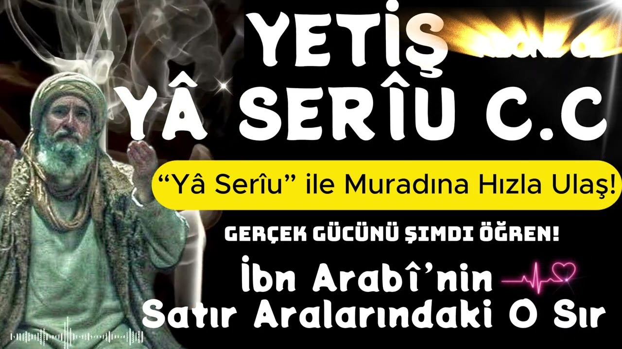 İbn Arabî’nin Satır Aralarındaki O Sır: YETİŞ YÂ SERÎU C.C