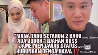 Mana Tahu Setahun 2 Baru Ada Jodoh Luahan Boss James Menjawab Status Hubungan Denga Hawa 