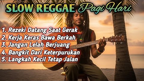 Slow Reggae Pagi Hari 2025 | Lagu Semangat Pagi, Motivasi Hidup, Kerja Keras, Rezeki, Bangkit