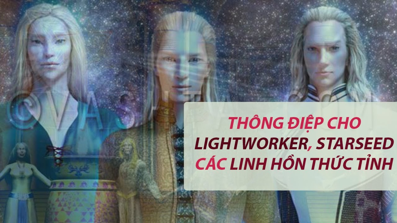 👽💫 Thông điệp cho Lightworker, Starseed, Earth Angel, Những linh hồn thức tỉnh từ Hội Đồng Chín