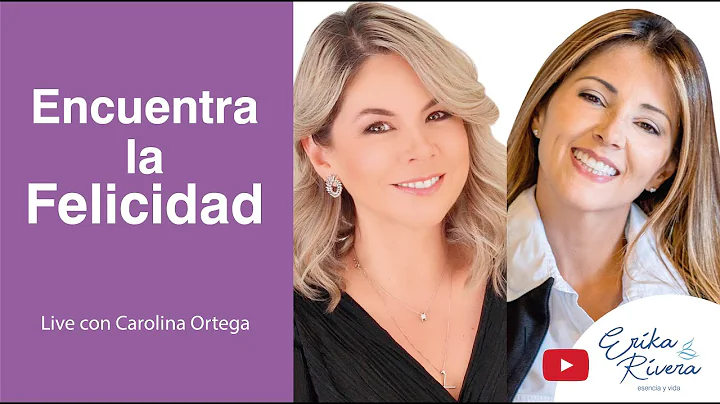 Encuentra tu Felicidad. Con Carolina Ortega