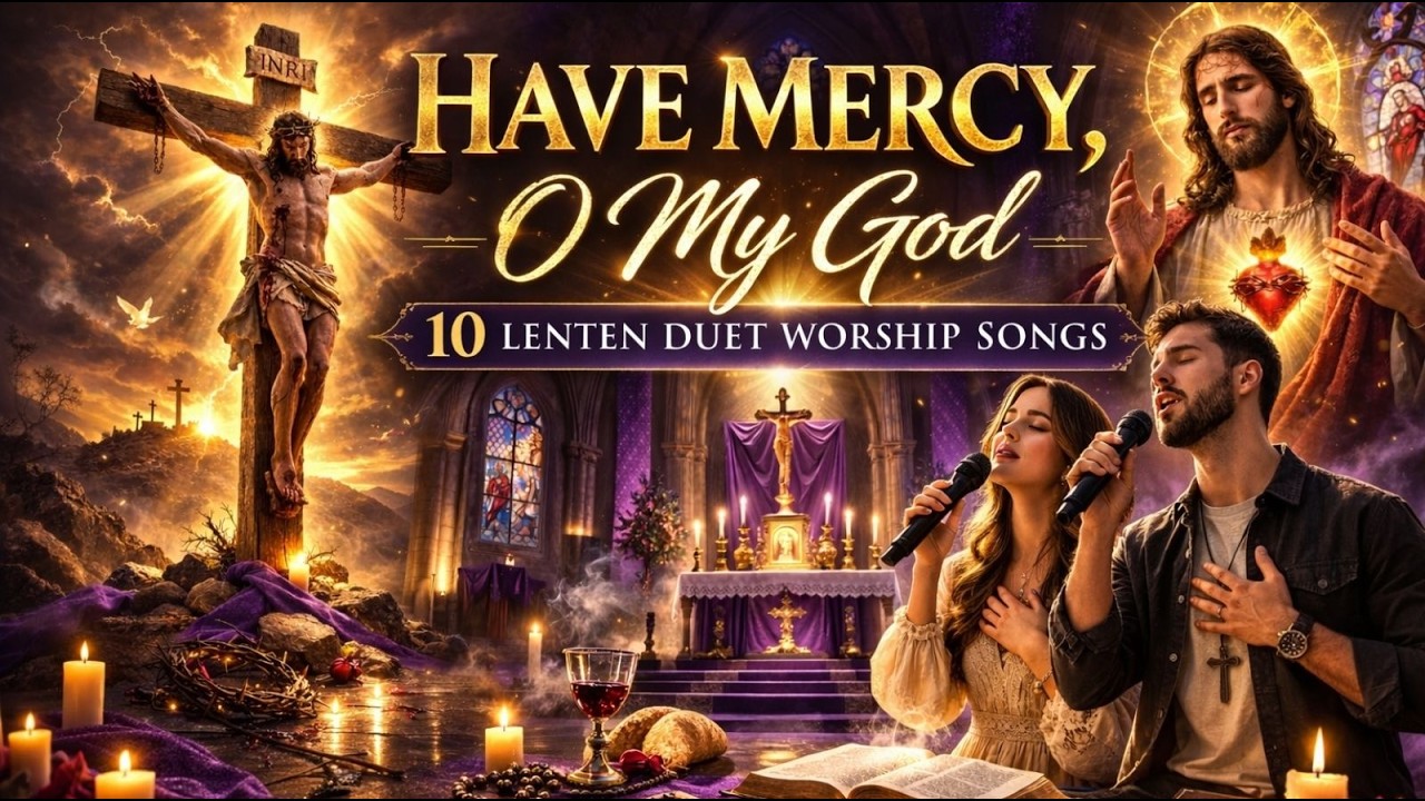 ✝️Have Mercy, O My God | 10 Powerful Lenten Duet Worship Songs for Repentance & Renewal