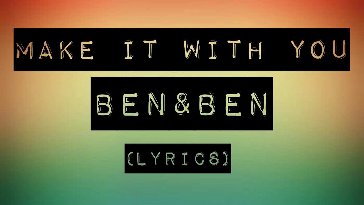 Make it with you ben ben with lyrics youtube
