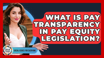 What Is Pay Transparency In Pay Equity Legislation? - Social Issues For Everyone