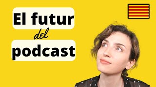 The future of the Catalan Podcast...