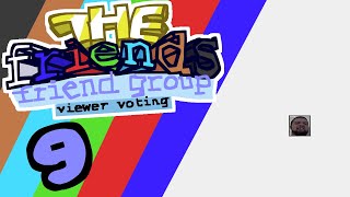 The Friends Friend Group Viewer Voting: Ep. 9 - Damn, That Was a Long One
