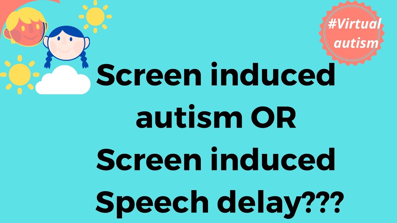 Screen induced Autism or Speech delay?? virtual autism symptoms 