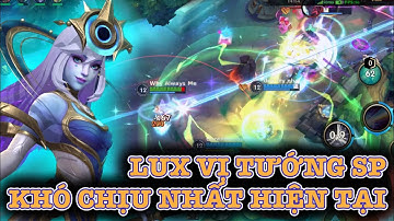 [LMHT:Tốc Chiến] LUX vị tướng SP mạnh và khó chịu nhất thời điểm hiện tại